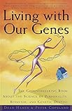 Living with Our Genes: The Groundbreaking Book About the Science of Personality, Behavior, and Genetic Destiny