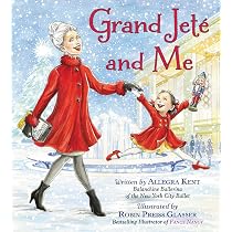Grand Jeté and Me: A Christmas Holiday Book for Kids: Kent ...