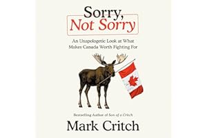 Sorry, Not Sorry: An Unapologetic Look at What Makes Canada Worth Fighting For