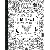 I'm Dead Now What?: End of life planner, Make life easier for those you leave behind, Matte Finish 8.5 x 11 in