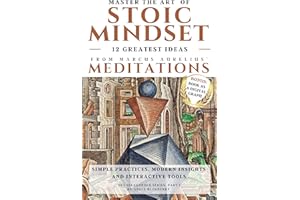 12 Greatest Ideas from Marcus Aurelius' Meditations: Master the Art of Stoic Mindset - Simple Practices, Modern Insights and 