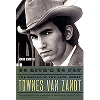 To Live's to Fly: The Ballad of the Late, Great Townes Van Zandt book cover To Live's to Fly: The Ballad of the Late, Great Townes Van Zandt book cover