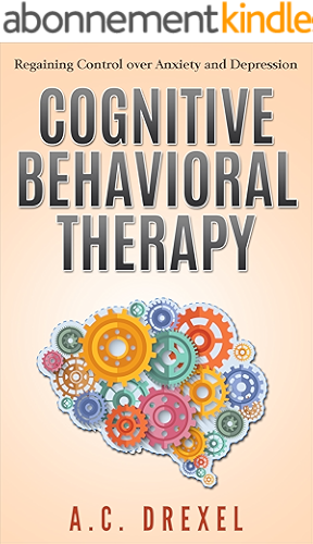 Download COGNITIVE BEHAVIORAL THERAPY: Regaining Control over Anxiety and Depression (English Edition) PDF