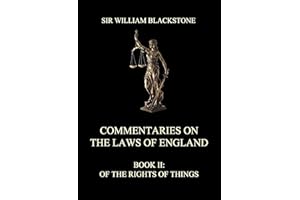 Commentaries on the Laws of England: Book II: Of the Rights of Things
