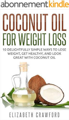 Download Coconut Oil: Coconut Oil for Weight Loss: 10 Simple Ways to Lose Weight, Get Healthy, and Look Great with Coconut Oil (English Edition) PDF