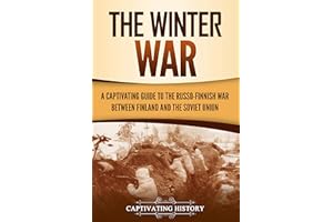 The Winter War: A Captivating Guide to the Russo-Finnish War between Finland and the Soviet Union (The Eastern Front Book 1)