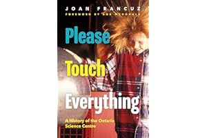Please Touch Everything: A History of the Ontario Science Centre