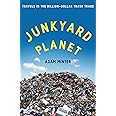 Junkyard Planet: Travels in the Billion-Dollar Trash Trade