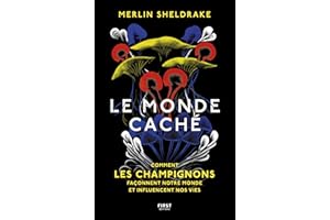 Le monde caché - Comment les champignons façonnent notre monde et influencent nos vies - Comment les: Comment les champignons