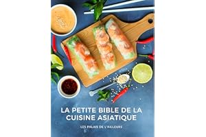 La petite bible de la cuisine asiatique : Le meilleur des saveurs d'Asie en plus de 50 recettes illustrées ! (Un monde de sav