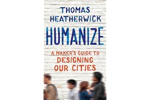 Humanize: A Maker's Guide to Designing Our Cities