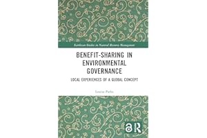 Benefit-sharing in Environmental Governance: Local Experiences of a Global Concept (Earthscan Studies in Natural Resource Man