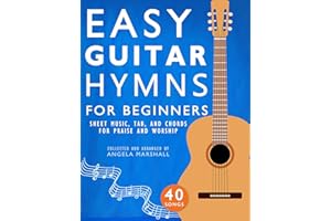 Easy Guitar Hymns for Beginners: Sheet Music, Tab, and Chords for Praise and Worship (Easy Guitar Songs for Beginners Book 2)