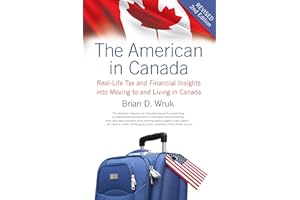 American in Canada, Revised, The: Real-Life Tax and Financial Insights into Moving to and Living in Canada ― Updated and Revi