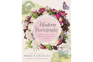 Modern Floriography: Flowers, Gardens, and Gifts Inspired by the Language of Flowers
