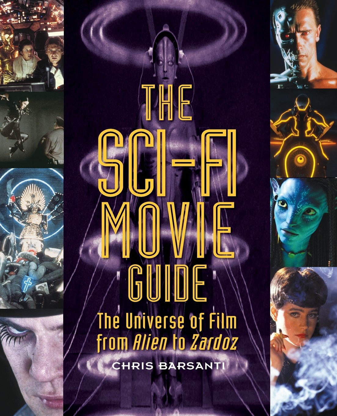 The Sci Fi Movie Guide The Universe Of Film From Alien To Zardoz Barsanti Chris Amazon Com Books