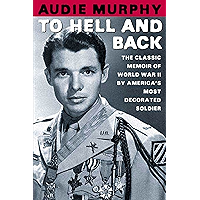 To Hell and Back: The Classic Memoir of World War II by America's Most Decorated Soldier book cover To Hell and Back: The Classic Memoir of World War II by America's Most Decorated Soldier book cover