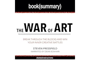 Summary: The War of Art by Steven Pressfield: Break Through the Blocks and Win Your Inner Creative Battles