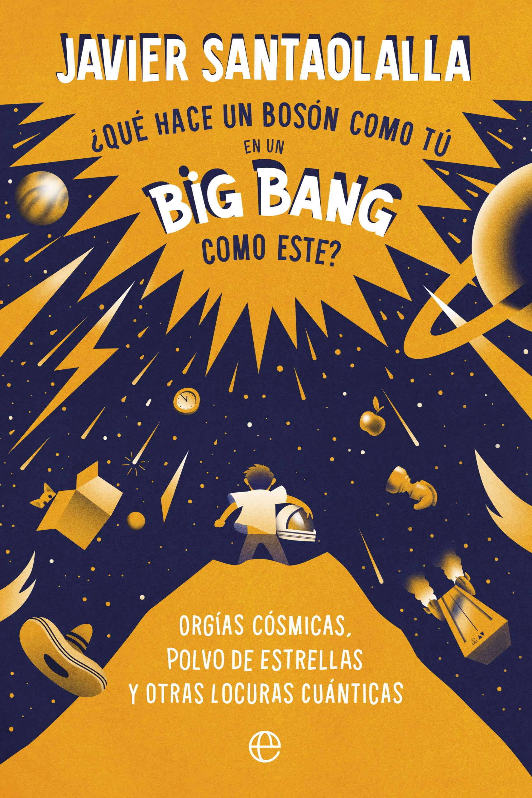 ¿Qué hace un bosón como tú en un Big Bang como este?: Orgías cósmicas, polvo de estrellas y otras locuras cuánticas Image