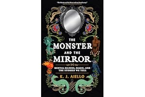 The Monster and the Mirror: Mental Illness, Magic, and the Stories We Tell