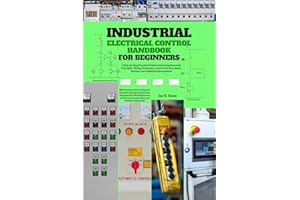 Industrial Electrical Control Handbook for Beginners: A Step-by-Step Practical Guide to Mastering Essential Principles, Wirin