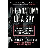 The Anatomy of a Spy: A History of Espionage and Betrayal