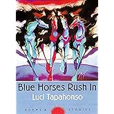 Blue Horses Rush In: Poems and Stories (Volume 34) (Sun Tracks)