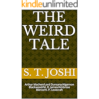 The Weird Tale: Arthur Machen/Lord Dunsany/Algernon Blackwood/M. R. James/Ambrose Bierce/H. P. Lovecraft book cover