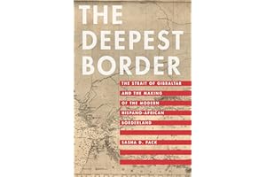 The Deepest Border: The Strait of Gibraltar and the Making of the Modern Hispano-African Borderland