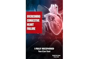 Overcoming Congestive Heart Failure: I Fully Recovered. You can too!