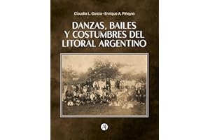 Danzas, Bailes y Costumbres del Litoral Argentino (Spanish Edition)