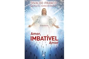 Amor, Imbatível Amor (Série Psicológica Joanna de Ângelis Livro 9) (Portuguese Edition)