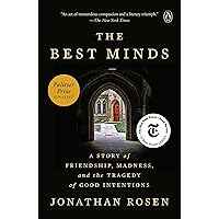 The Best Minds: A Story of Friendship, Madness, and the Tragedy of Good Intentions