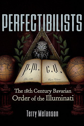 Download Perfectibilists: The 18th Century Bavarian Order of the Illuminati (English Edition) PDF