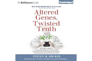 Altered Genes, Twisted Truth: How the Venture to Genetically Engineer Our Food Has Subverted Science, Corrupted Government, a