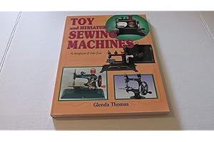 Toy and Miniature Sewing Machines: An Identification & Value Guide
