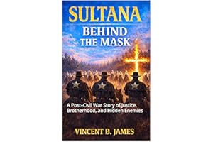 Sultana: Behind the Mask: A Post–Civil War Story of Justice, Brotherhood, and Hidden Enemies (The Sultana Series: Stories of 