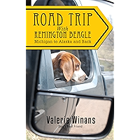Road Trip with Remington Beagle: Michigan to Alaska and Back book cover Road Trip with Remington Beagle: Michigan to Alaska and Back book cover