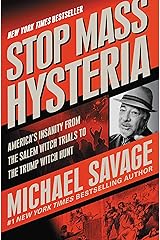 Stop Mass Hysteria: America's Insanity from the Salem Witch Trials to the Trump Witch Hunt Kindle Edition