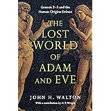The Lost World of Adam and Eve: Genesis 2-3 and the Human Origins Debate (The Lost World Series, Volume 1)
