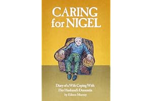 Caring For Nigel: Diary of a Wife Coping With Her Husband's Dementia