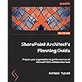 SharePoint Architect's Planning Guide: Create reusable architecture and governance to support collaboration with SharePoint and Microsoft 365