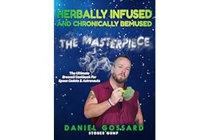 Herbally Infused and Chronically Bemused: The Masterpiece: A Space-Themed Cannabis Cookbook: Print Replica Edition for Tablet