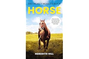 Did I Really Mean to Buy a Horse: What to Do When Your Horse Is Acting Like a Monster, and When (and How) to Call for Help (H