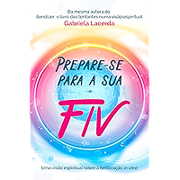 Prepare-se para a sua FIV: A fertilização in vitro numa visão espiritual (Portuguese Edition) book cover
