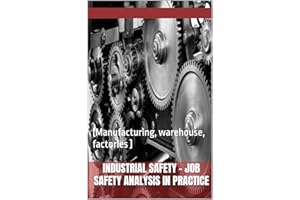 Industrial safety - Job Safety Analysis in Practice: [Manufacturing, warehouse, factories ]