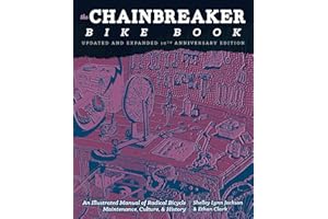 Chainbreaker Bike Book: An Illustrated Manual of Radical Bicycle Maintenance, Culture, & History (Bicycle Revolution)