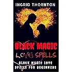 Black Magic Love Spells: Black Magic Love Spells For Beginners (Black Magic Spell Book)