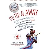 Up, Up, and Away: The Kid, the Hawk, Rock, Vladi, Pedro, le Grand Orange, Youppi!, the Crazy Business of Baseball, and the Il