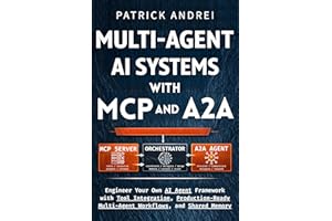 Multi-Agent AI Systems with MCP and A2A: Engineer Your Own AI Agent Framework with Tool Integration, Production-Ready Multi-A